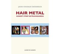 Hair metal - sunset strip extravaganza! Sunset strip extravaganza - Jean-Charles Desgroux - Le Mot Et Le Reste - broché - Essai