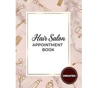Hair Salon Appointment Book: Undated - Weekly Planner With Time Slots From 8 AM to 8 PM Daily in 15 Minute Increments, Client Schedule Organizer With ... Nail Techs & Beauty Salons - 52+ Weeks