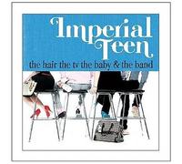 Imperial Teen – Hair TV Baby and The Band