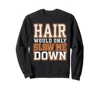 Hair Would Only Slow Me Down Bald Dad Grand-pa Husband Sweatshirt