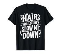 Hair Would Only Slow Me Down Funny Adventure Bald Humor Meme T-Shirt