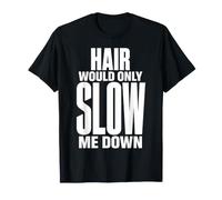 Hair Would Only Slow Me Down Funny Bald Humor for Men Dad T-Shirt