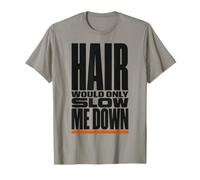 Hair Would Only Slow Me Down Funny Bald Humor for Men Dad T-Shirt