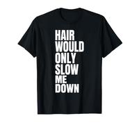 Hair Would Only Slow Me Down Funny Bald Humor for Men Dad T-Shirt