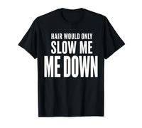 Hair Would Only Slow Me Down Funny Bald Humor for Men Dad T-Shirt