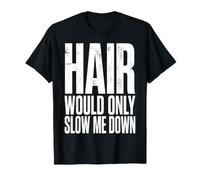 Hair Would Only Slow Me Down Funny Bald Humor for Men Dad T-Shirt