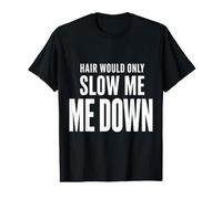Hair Would Only Slow Me Down Funny Bald Humor for Men Dad T-Shirt Graphique avec Valeur