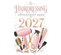 Hairdressing Appointment Book 2027: Dated Client Daily Planner & Week-to-View Scheduler for Salon, Hair Stylist, Beauty Therapist & Mobile Hairdresser ... Booking Time Slots, 9:00 AM-5:45 PM, 52 Weeks