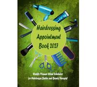 Hairdressing Appointment Book 2027: Weekly Planner Client Scheduler for Hairdresser, Barber, and Beauty Therapist from 8:00 to 21:00 intervals of 15/30/45 minutes. 48 Weeks | size A4