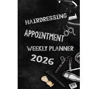 Hairdressing Appointment Weekly Planner 2026: Weekly Client Scheduler for Hairdressers, Barbers, and Beauty Therapists | 48 Weeks | 8:00 - 21:00 -15, 30, and 45-minute A4