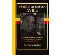 HAIR'S OF UNSEEN WILL: A Journey of Faith, Fortitude, and the Path to Purpose