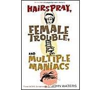 Hairspray, Female Trouble, And Multiple Maniacs: Three More Screenplays