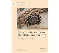 Hairwork in Victorian Literature and Culture: Matter, Form and Craft