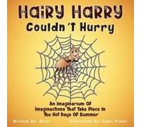 Hairy Harry Couldn't Hurry: An Imaginarium Of Imaginactions That Take Place In The Hot Days Of Summer