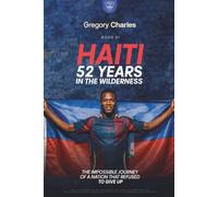 Haiti: 52 Years in the Wilderness: Les Grenadiers Return to the World Cup - Qualified from Exile, Against Everything