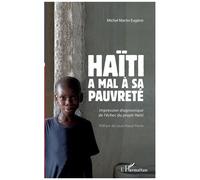 Haïti a mal à sa pauvreté Impression diagnostique de l'échec du projet Haïti - Michel Martin Eugene - L'harmattan - broché - Essai