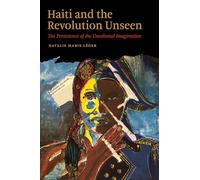 Haiti and the Revolution Unseen: The Persistence of the Decolonial Imagination