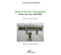 Haïti de la crise à l'occupation Histoire d'un chaos (2000-2004) - Tome I : La chute d'Aristide - Wiener Kerns Fleurimond - L'harmattan - broché - Essai