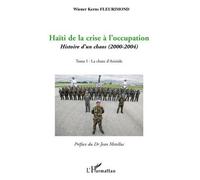 Haïti de la crise à l'occupation Histoire d'un chaos (2000-2004) - Tome I : La chute d'Aristide - Wiener Kerns Fleurimond - L'harmattan - broché - Essai