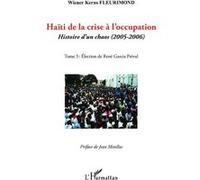 Haïti de la crise à l'occupation Histoire d'un chaos (2005-2006) - Tome 3 : Election de René Garcia Préval - Wiener Kerns Fleurimond - L'harmattan - broché - Essai