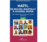 Haïti, de Michel Martelly à Jovenel Moïse Tome 1 Une tumultueuse saga électorale (2014-2017) - Wiener Kerns Fleurimond - L'harmattan - broché - Essai