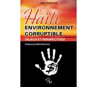 Haiti: Environnement Corruptible,Enjeux et Perspecetives: Corruption Gouvernement et Justice