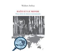 Haiti et le monde: Deux siècles de relations internationales