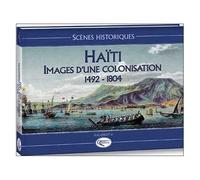 Haïti - Images D'une Colonisation (1492-1804)