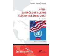 Haïti : la drôle de guerre électorale (1987-2017): Nouvelle édition