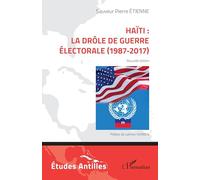 Haïti : la drôle de guerre électorale (1987-2017): Nouvelle édition