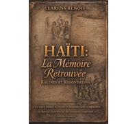Haïti: La Mémoire Retrouvée: Racines et Refondation