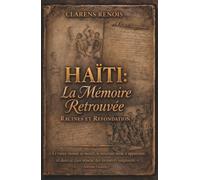 Haïti: La Mémoire Retrouvée: Racines et Refondation