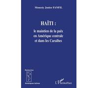 Haïti: le maintien de la paix en Amérique centrale et dans les Caraïbes - Monesty Junior Fanfil - L'harmattan - broché - Essai