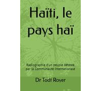 Haïti, le pays haï: Radiographie d'un peuple détesté par la Communauté Internationale