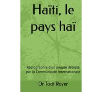 Haïti, le pays haï: Radiographie d'un peuple détesté par la Communauté Internationale