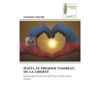 Haïti, le premier tombeau de la liberté: Fragments d’une révolution sans fusils