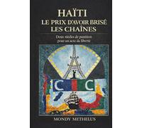Haïti : Le prix d'avoir brisé les chaines: Deux siècles de punition pour un acte de liberté