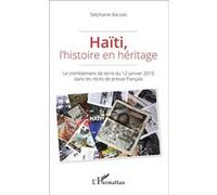 Haïti, l'histoire en héritage Le tremblement de terre du 12 janvier 2010 dans les récits de presse français - Stéphanie Barzasi - L'harmattan - broché - Etude