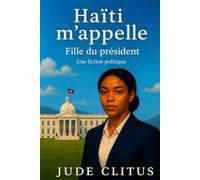 Haïti m'appelle : fille du président - Une fiction politique