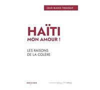 Haïti mon amour !: Les raisons de la colère