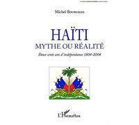 Haïti, Mythe Ou Réalité - Deux Cents Ans D'indépendance 1804-2004