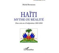 Haïti mythe ou réalité Deux cents ans d'indépendance 1804-2004 - Michel Bourgeois - L'harmattan - broché - Biographie