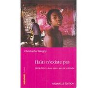 Haïti N'existe Pas - 1804-2004 : Deux Cents Ans De Solitude
