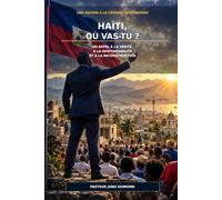 Haïti, où vas-tu ?: Une nation à la croisée des chemins.