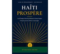 HAÏTI PROSPÈRE I: Les 25 Principes Universels qui Bâtissent les Nations Prospères