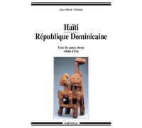 Haïti - République Dominicaine : Une île pour deux - 1804-1916