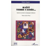 Haïti terre cassée: Quinze ans dans la campagne haïtienne