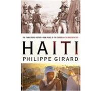 Haiti: The Tumultuous History--From Pearl of the Caribbean to Broken Nation Girard, Philippe R. (Auteur)