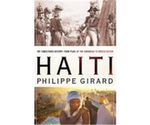 Haiti: The Tumultuous History--From Pearl of the Caribbean to Broken Nation Girard, Philippe R. (Auteur)