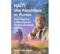 HAÏTI - Une République en Ruines: Dans l’esprit et la mécanique de l’empire des gangs haïtiens